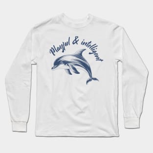 Dolphin Shirt | Dolphin Playful & Intelligent shirt | Dolphin Lover Shirt | Ocean Shirt | Marine Life | Sea T-shirt | Dolphin Lovers gift Long Sleeve T-Shirt